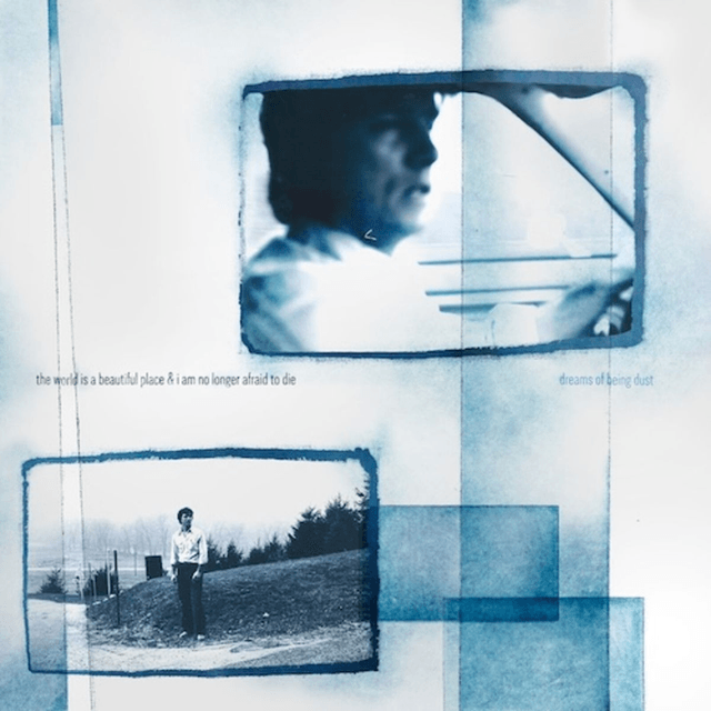 The World Is a Beautiful Place & I Am No Longer Afraid to Die - Dreams of Being Dust LP (Due Out 17/10/2025)