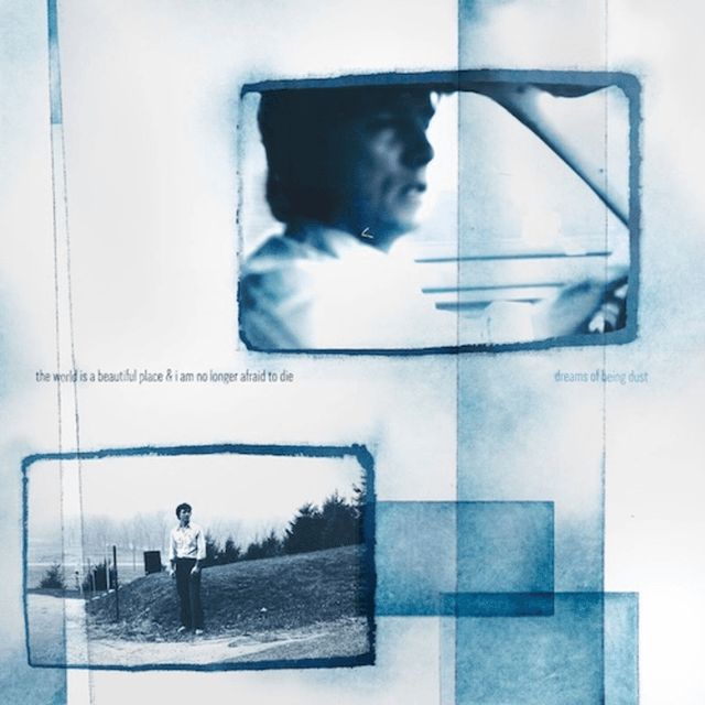 The World Is a Beautiful Place &amp; I Am No Longer Afraid to Die - Dreams of Being Dust LP (Due Out 17/10/2025)